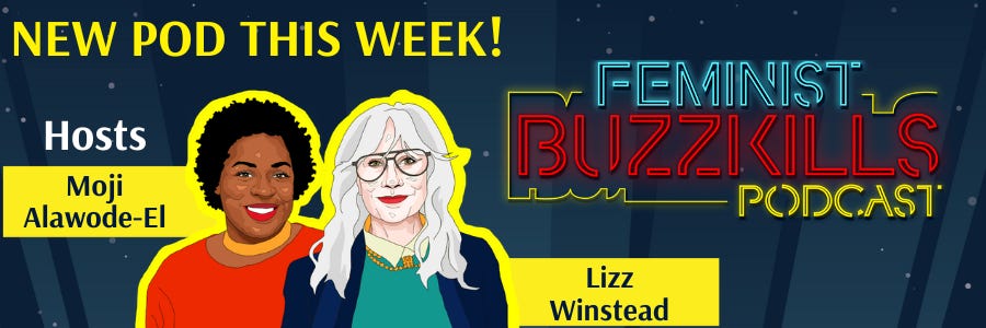 Illustrated graphic promoting a new Feminist Buzzkills podcast episode. Bright yellow text at top left reads NEW POD THIS WEEK. On the left is an illustrated portrait of Moji Alawode-El with short natural hair and a red top. On the right is Lizz Winstead with long white hair, red glasses, and a blue and teal outfit. Both have yellow name tags below their illustrations. On the right, the Feminist Buzzkills Podcast neon-style logo is prominently displayed against a dark starry background.