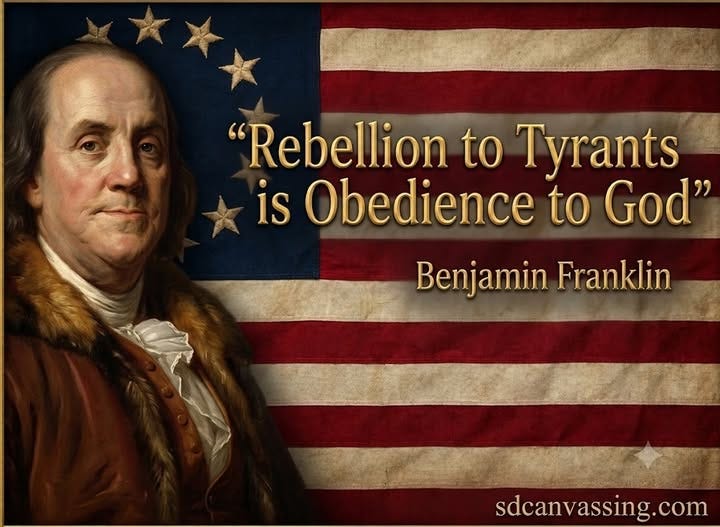 May be an image of text that says '"Rebellion to Tyrants is Obedience to God" Benjamin Franklin sdcanvassing.com sdcan .com'