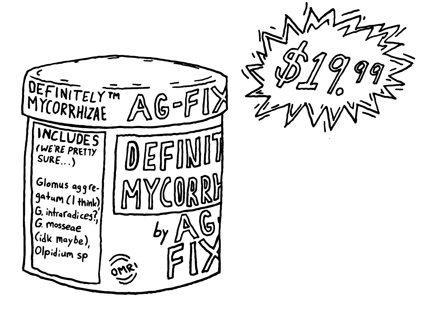 a black and white drawing of a fake ad for "definitely mycorrhizae" a product by "ag-fix" that probably doesnt include most of the species it claims
