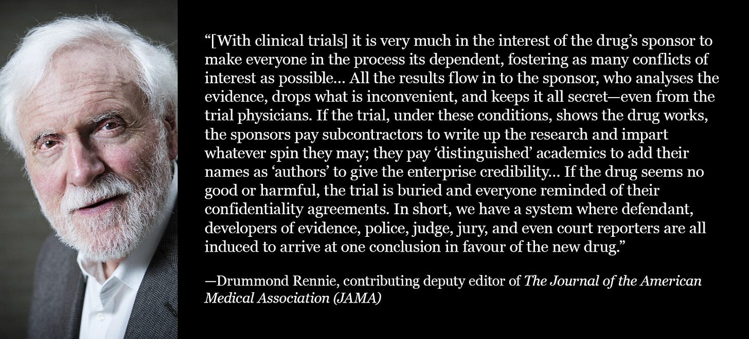 Rennie: Drug sponsors control trials, hide bad data, ghostwrite papers, and pay experts to spin the results. The system is rigged.