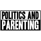 Politics and Parenting