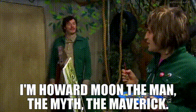Image of I'm Howard Moon - the man, the myth, the maverick. Image of I'm Howard Moon - the man, the myth, the maverick.