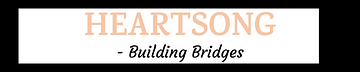 HEARTSONG - Building Bridges