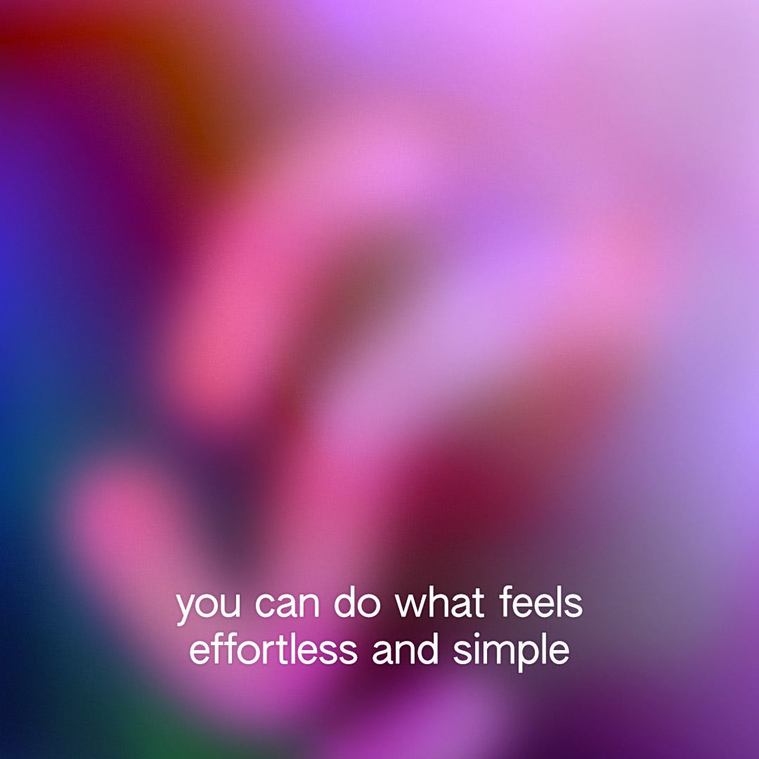white text on a pink-maroon gradient background. the text reads, you can do what feels effortless and simple.