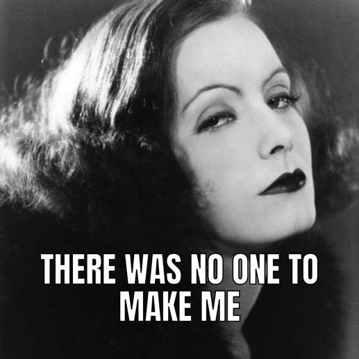 Greta Garbo with dark lips and the caption "there was no one to make me"


Description automatically generated