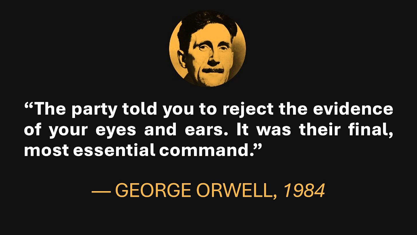 On a black background, a sepia photo of George Orwell's face is above this quote: "The party told you to reject the evidence of your eyes and ears. It was their final, most essential command." George Orwell, "1984"