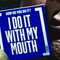 I DO IT WITH MY MOUTH