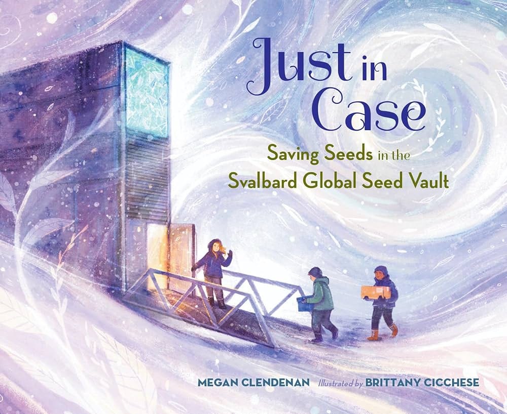 Just in Case: Saving Seeds in the Svalbard Global Seed Vault: Clendenan,  Megan, Cicchese, Brittany: 9781623544805: Amazon.com: Books