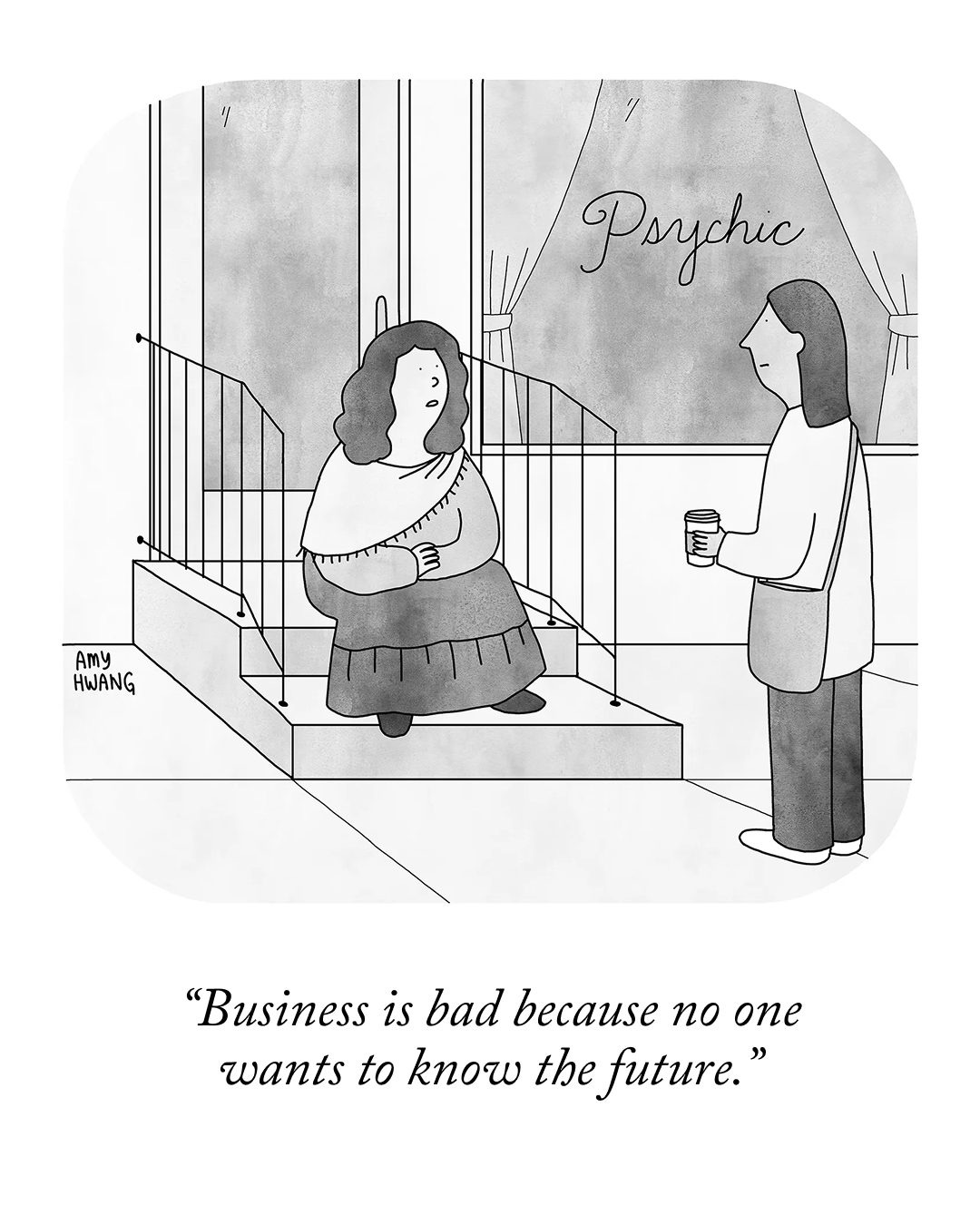 A person walks up to a psychic who is sitting on steps. The psychic says, “Business is bad because no one wants to know the future.”