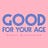 Good For Your Age