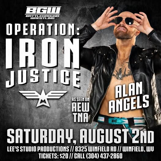 May be an image of 1 person and text that says 'BGII BA TLEGROUND UNO WRESTLING OPERATION: IRON JUSTICE ALAN ANGELS AS SEEN ASSEEMON ON AEW TNA SATURDAY, AUGUST 2ND LEE'S STUDIOP PRODUCTIONS 8325 WINFIELD RD Il WINFIELD, WU TICKETS: $20 Il CALL (304) 437-2860 437'