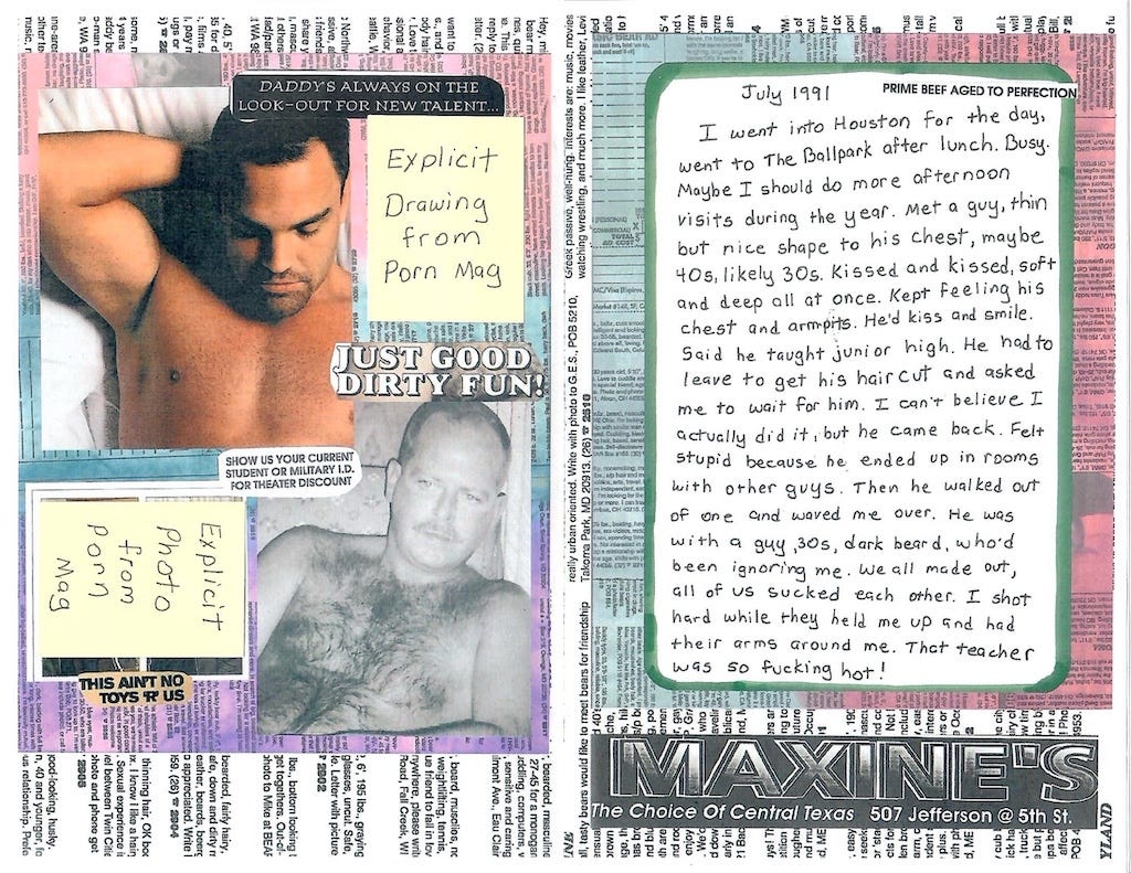 A sexually explicit zine page with collage elements, centered on a handwritten personal account dated “July 1991.” On the left are partially censored pornographic images of shirtless men with sticky notes reading “Explicit Drawing from Porn Mag” and “Explicit photo from porn mag.” Captions like “JUST GOOD DIRTY FUN!” and “THIS AIN’T NO TOYS ’R’ US” evoke vintage gay porn magazine advertisements. On the right, the handwritten journal entry recounts a cruising experience at a Houston ballpark and sexual encounters with multiple men, including a teacher described as “so fucking hot.” Background text includes classifieds from a vintage gay magazine. The layout uses cut-and-paste aesthetics common in queer zine culture.