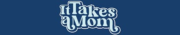 It Takes a Mom