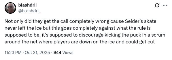 Blash Dril on Twitter: Not only did they get the call completely wrong cause Seider’s skate never left the ice but this goes completely against what the rule is supposed to be, it’s supposed to discourage kicking the puck in a scrum around the net where players are down on the ice and could get cut.