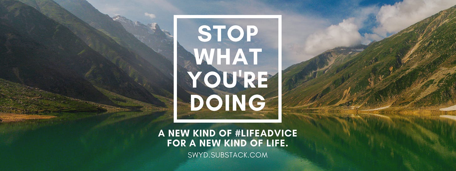 Stop What You're Doing | Substack