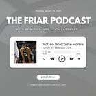 The Friar Podcast | Episode 40: A Not-so Welcome Home