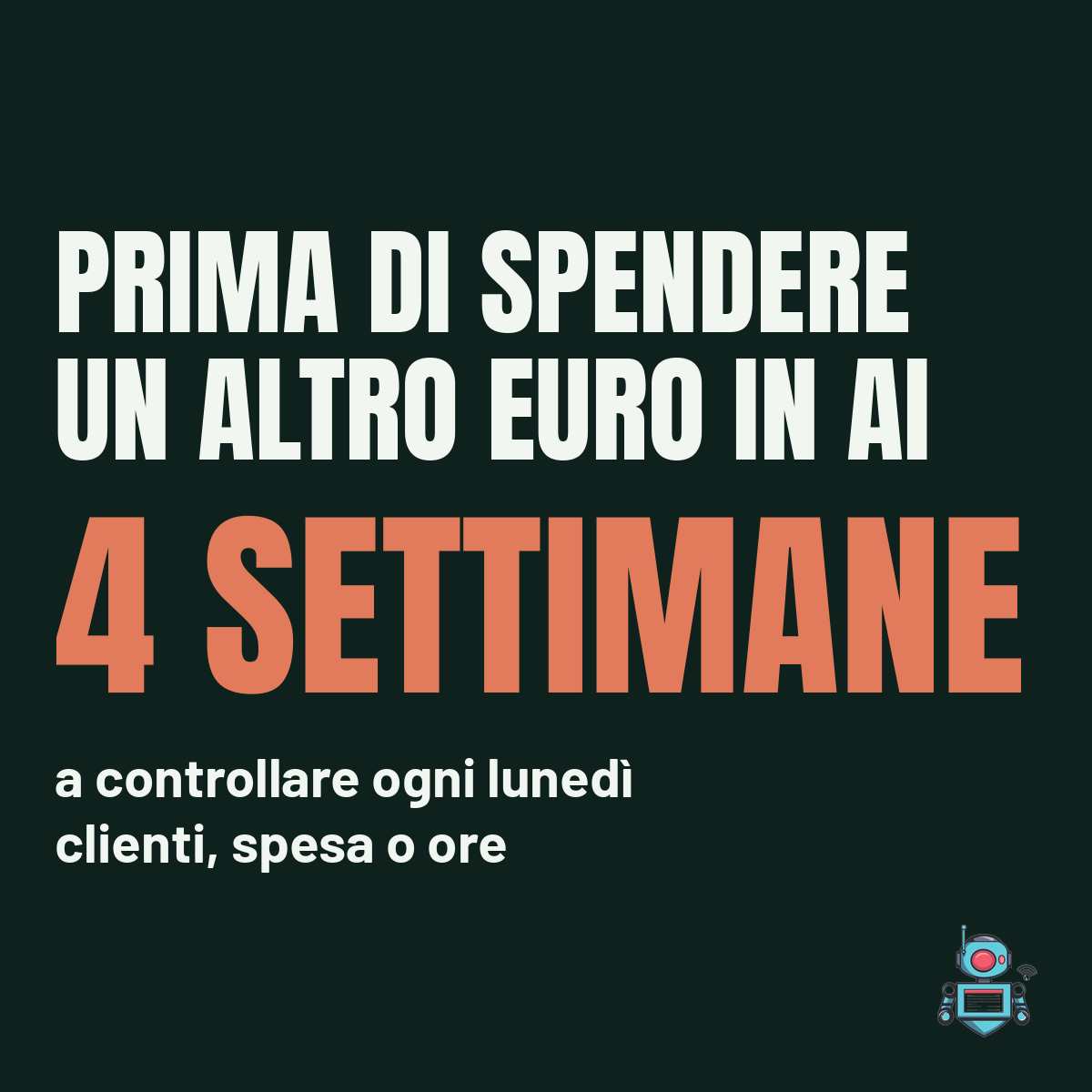 Prima di spendere un altro euro in AI, quattro settimane a controllare ogni lunedì clienti, spesa o ore