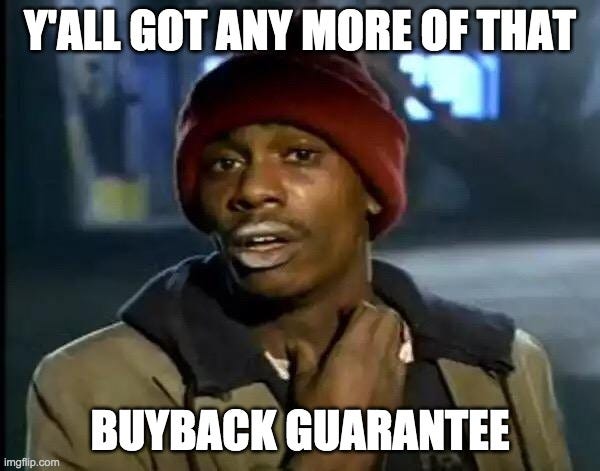 Y'all Got Any More Of That Meme | Y'ALL GOT ANY MORE OF THAT; BUYBACK GUARANTEE | image tagged in memes,y'all got any more of that | made w/ Imgflip meme maker Y'all Got Any More Of That Meme | Y'ALL GOT ANY MORE OF THAT; BUYBACK GUARANTEE | image tagged in memes,y'all got any more of that | made w/ Imgflip meme maker