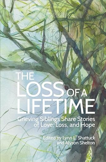 The Loss of a Lifetime: Grieving Siblings Share Stories of Love, Loss, and Hope