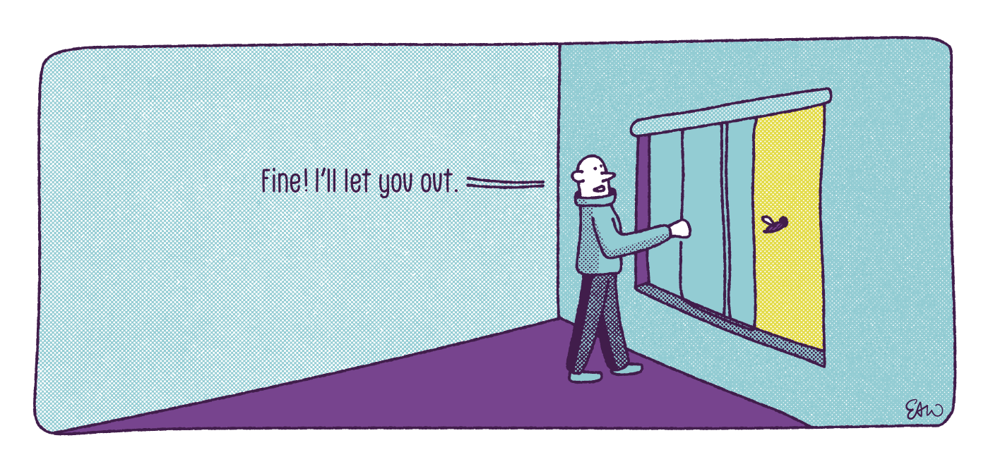 Next panel in a multi-panel cartoon. A human character walks up to the window and opens it for the bug, saying Fine! I'll let you out.