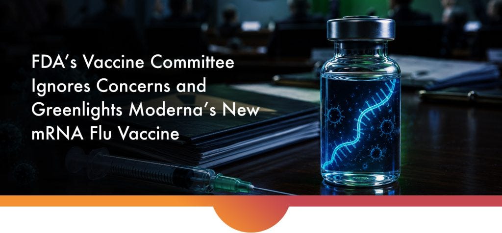 FDA’s Vaccine Committee Ignores Concerns and Greenlights Moderna’s New mRNA Flu Vaccine
