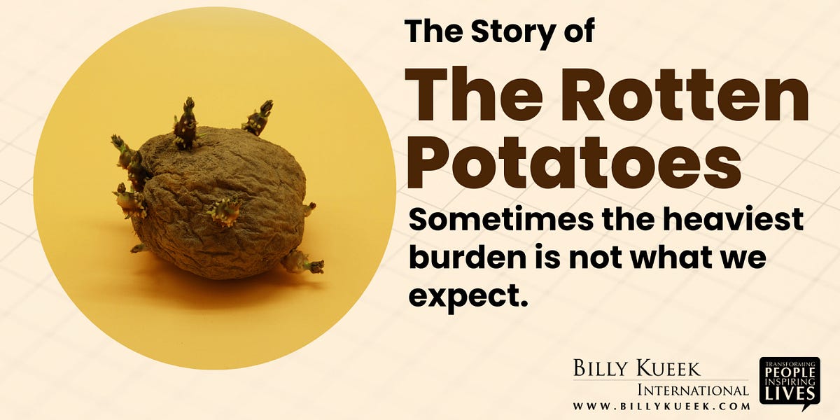 The Rotten Potatoes: Sometimes the heaviest burden is not what we expect.
