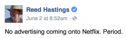 Screengrab of Reed Hastings’ Facebook post: “No advertising coming onto Netflix. Period”