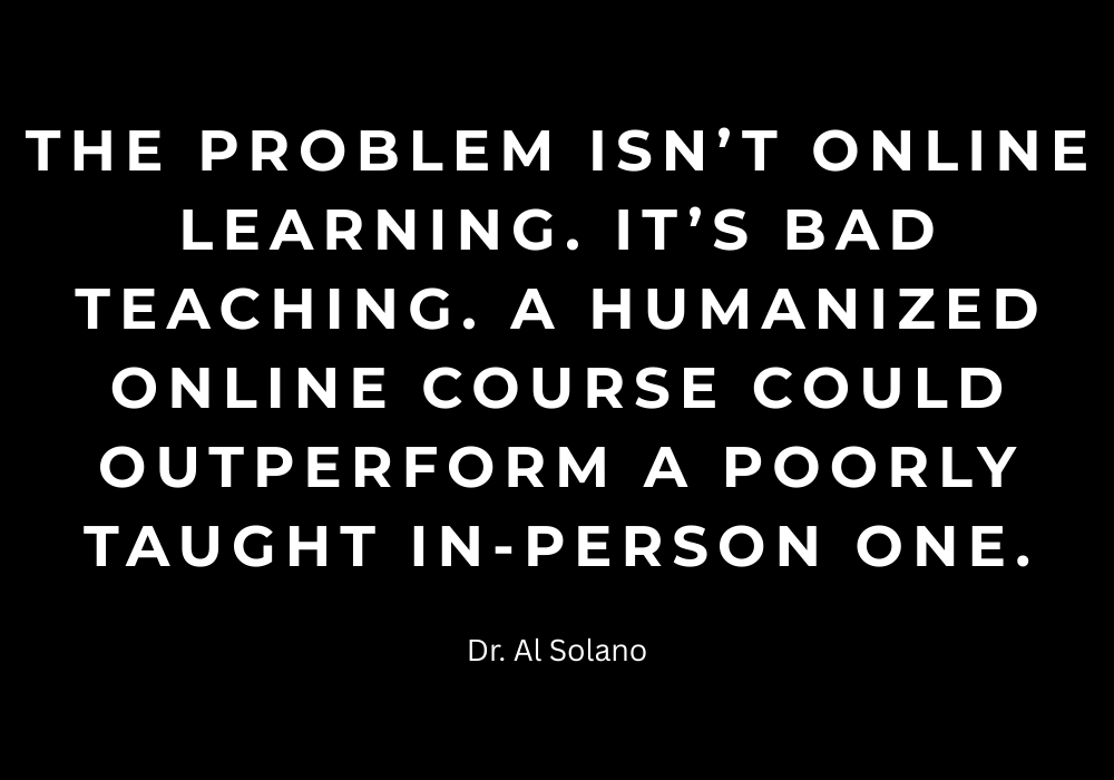 The problem isn’t online learning. It’s bad teaching. A humanized online course could outperform a poorly taught in-person one.