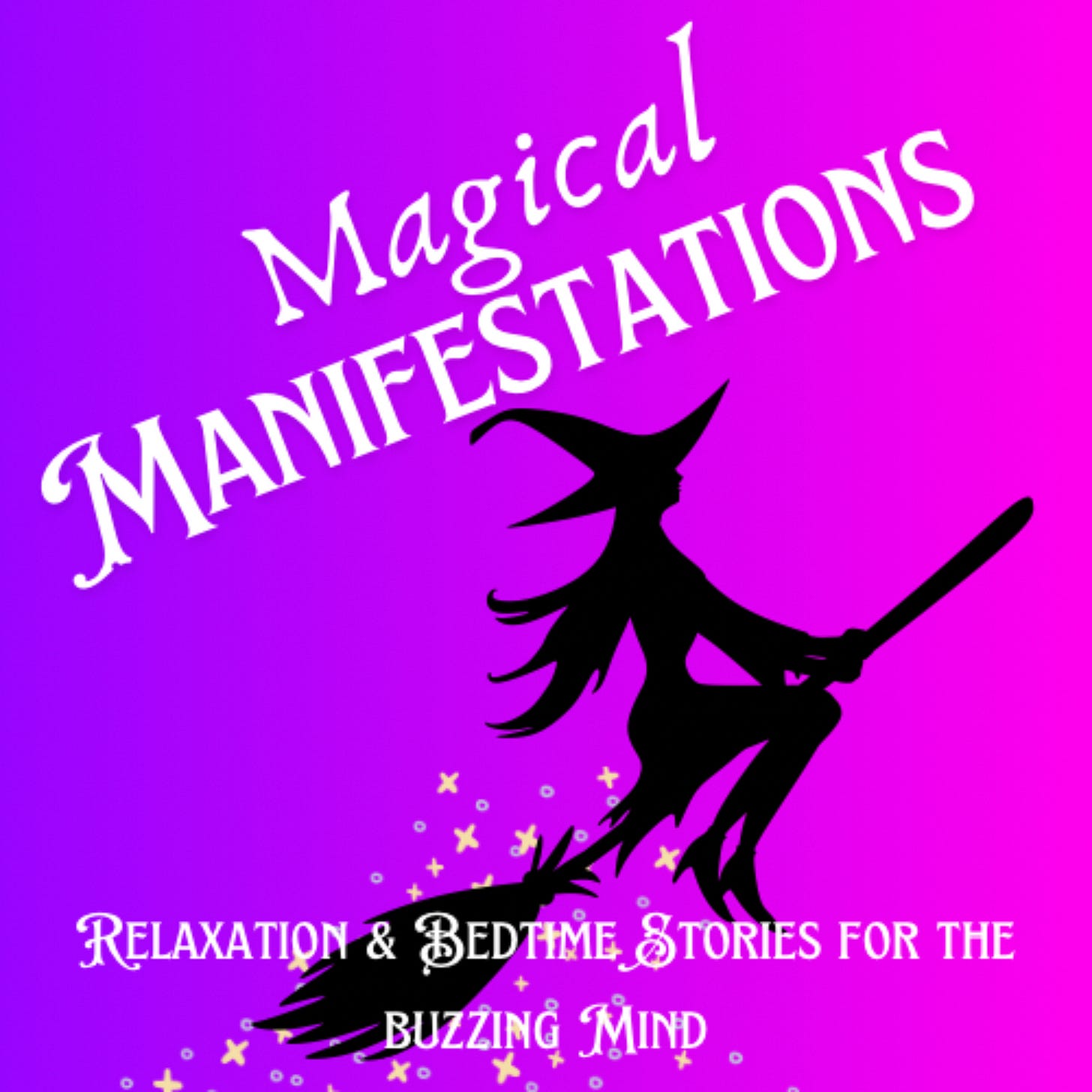 Magical Manifestations: Relaxation & Bedtime Stories for the Buzzing Mind