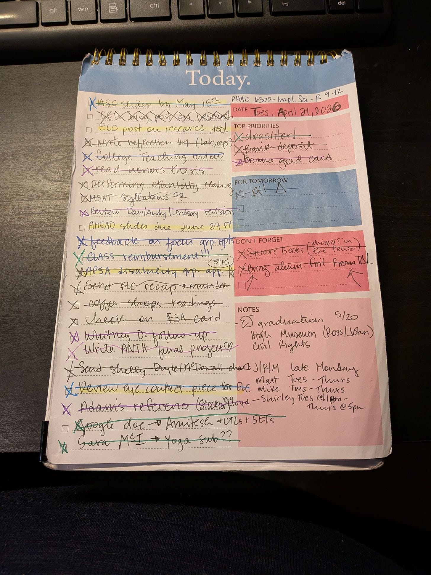 A page from Liz’s to-do list dated April 21. Most things are marked off, but a few aren’t—including the entry: “AHEAD slides due on June 24 FYI.” The notes section includes details on when family members were arriving for EJ’s graduation on May 20. A page from Liz’s to-do list dated April 21. Most things are marked off, but a few aren’t—including the entry: “AHEAD slides due on June 24 FYI.” The notes section includes details on when family members were arriving for EJ’s graduation on May 20.