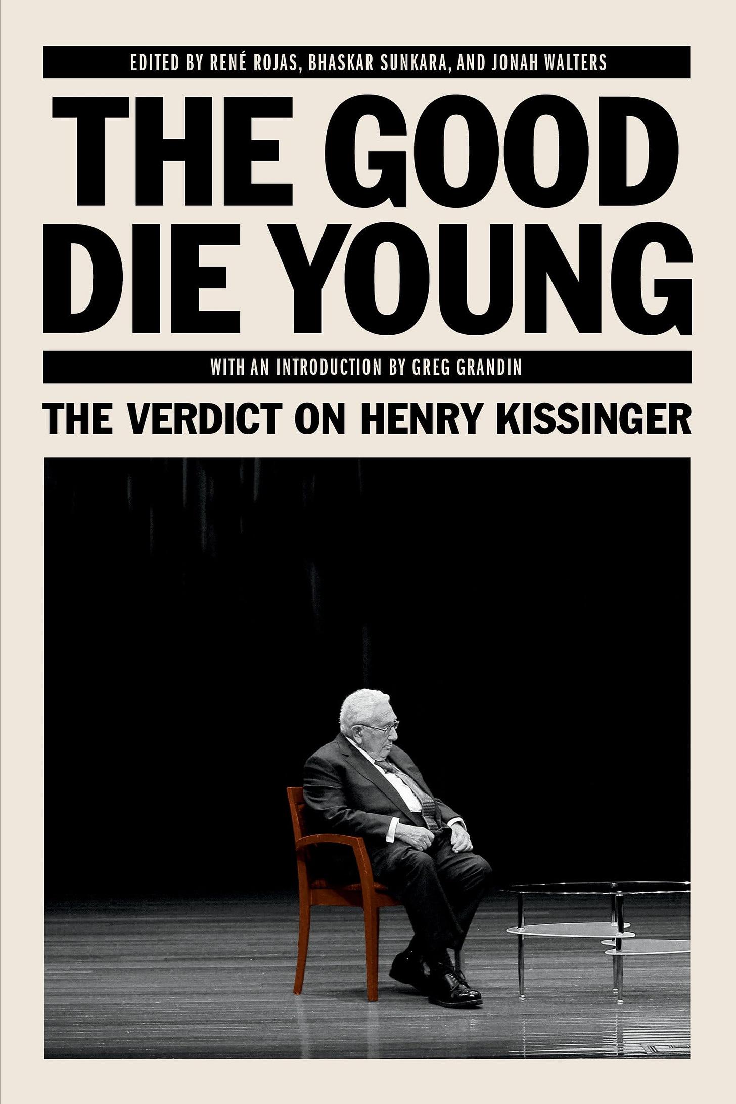 Amazon.com: The Good Die Young: The Verdict on Henry Kissinger:  9781788730303: Sunkara, Bhaskar, Rojas, Rene, Walter, Jonah, Grandin, Greg:  Books