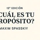 ¿Cuál es tu propósito? — Edición #13: Maxim Spasskiy