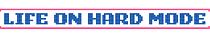 Life on Hard Mode