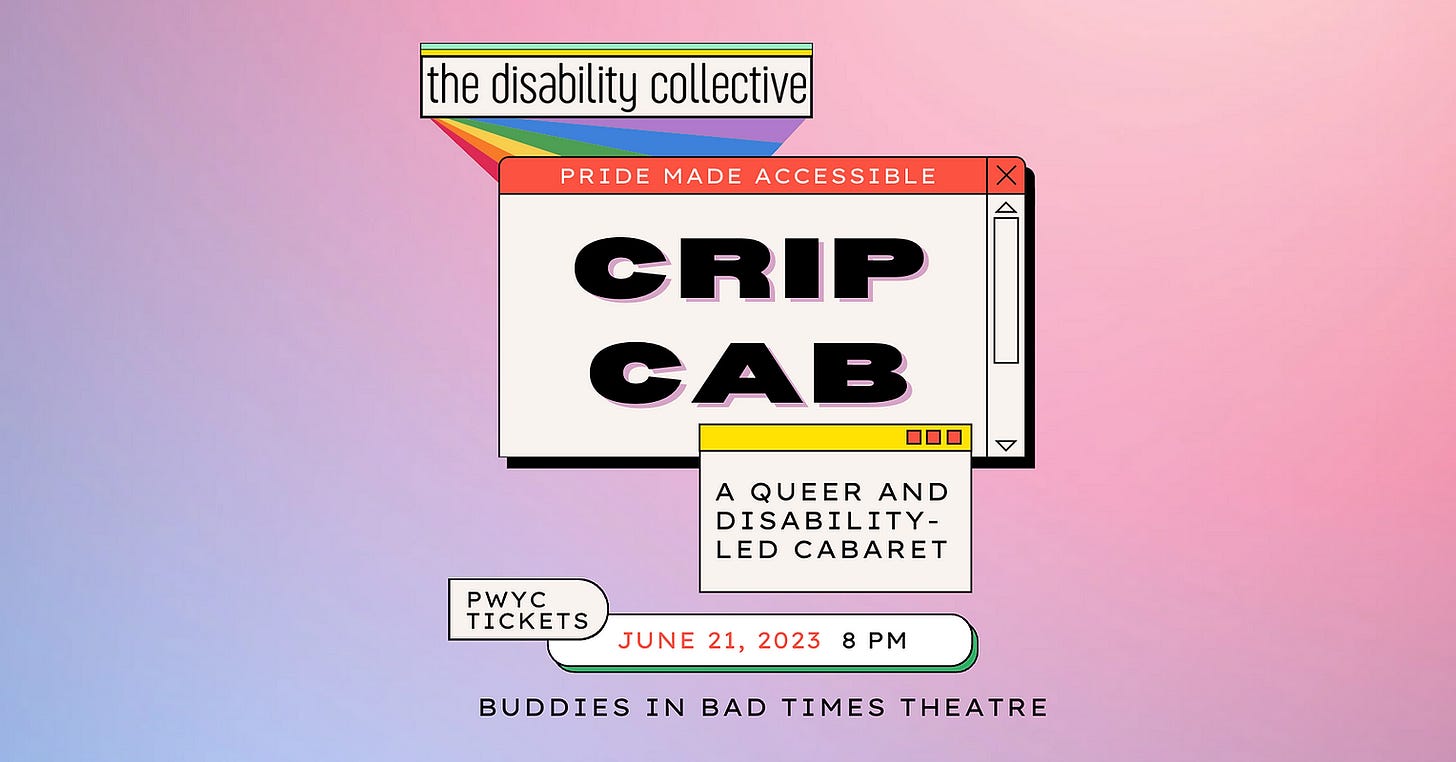 The CripCab graphic, featuring a pastel pink and purple background with a Y2K computer feel. In the top left corner, there is a geometric rainbow shape with the words “The Disability Collective” layered on top of it. The centre of the graphic reads “Pride Made Accessible, CripCab, A Queer and Disability-Led Cabaret” inside multiple layered shapes made to look like a retro pastel computer browser. The bottom of the graphic reads “PWYC (Pay What You Can) Tickets, June 21, 2023, 8 PM, Buddies in Bad Times Theatre, thedisabilitycollective.com”.