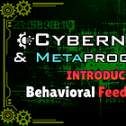 🧠Cybernetics & Metaprogramming⚙️ (Introduction) - Behavioral Feedback Loops