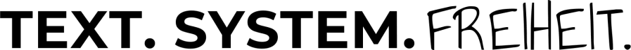 Text. System. Freiheit.