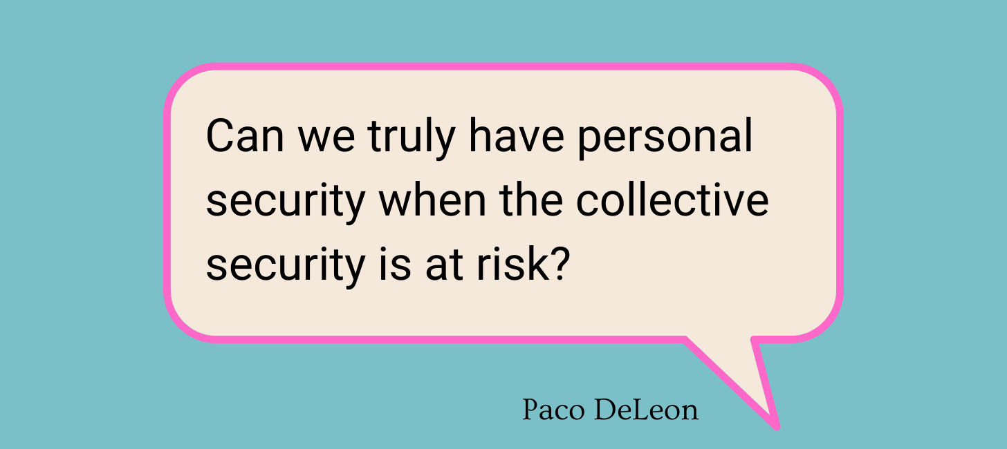 Text bubble that says, "Can we truly have personal security when the collective security is at risk." Text bubble that says, "Can we truly have personal security when the collective security is at risk."