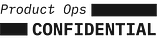Product Ops Confidential