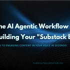 The AI Agentic Workflow: Building Your "Substack Employee 🧑🏻‍💻 "