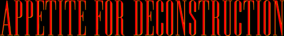 Appetite for Deconstruction