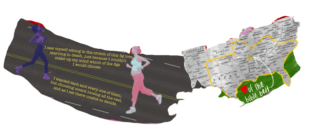 An artistic illustration depicting two female runners on a road. The background features a map of the southern United States, highlighting the 'Bible Belt' region. Text overlays include personal reflections on indecision and longing. An artistic illustration depicting two female runners on a road. The background features a map of the southern United States, highlighting the 'Bible Belt' region. Text overlays include personal reflections on indecision and longing.