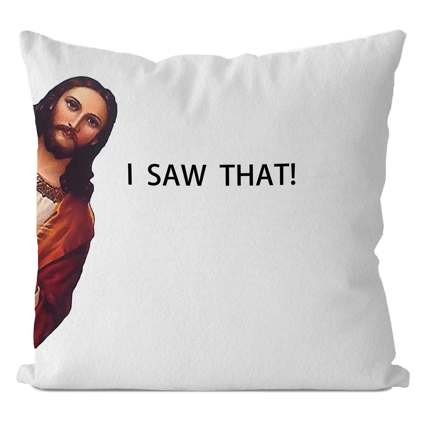 a pillow with a picture of Christ looking at you and the words "I Saw That"
