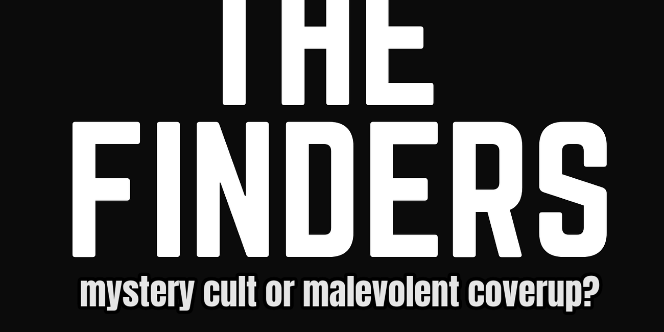Mindf*ck Monday Ep7: THE FINDERS - Mystery Cult or Malevolent Coverup?