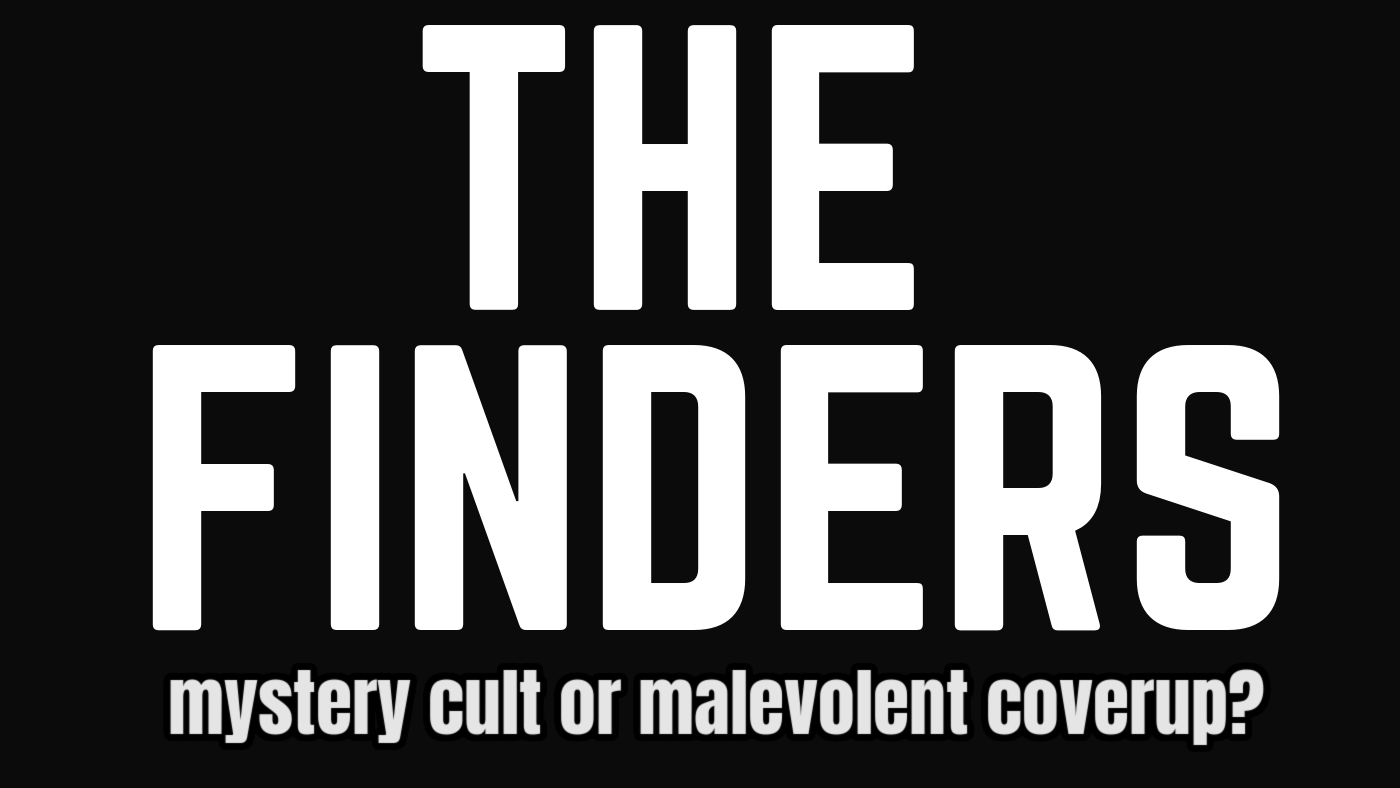 Mindf*ck Monday Ep7: THE FINDERS - Mystery Cult or Malevolent Coverup?