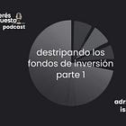 Destripando los fondos de inversión - Parte 1