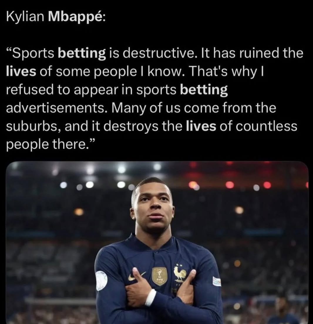 May be an image of one or more people, people playing football, people playing soccer and text that says 'Kylian Mbappé: "Sports betting is destructive. It has ruined the lives of some people know. That's why I refused to appear in sports betting advertisements. Many of us come from the suburbs, and it destroys the lives of countless people there." 282 277.4K 227.4K71K5. 71K l15.1MA 5.1M' May be an image of one or more people, people playing football, people playing soccer and text that says 'Kylian Mbappé: "Sports betting is destructive. It has ruined the lives of some people know. That's why I refused to appear in sports betting advertisements. Many of us come from the suburbs, and it destroys the lives of countless people there." 282 277.4K 227.4K71K5. 71K l15.1MA 5.1M'