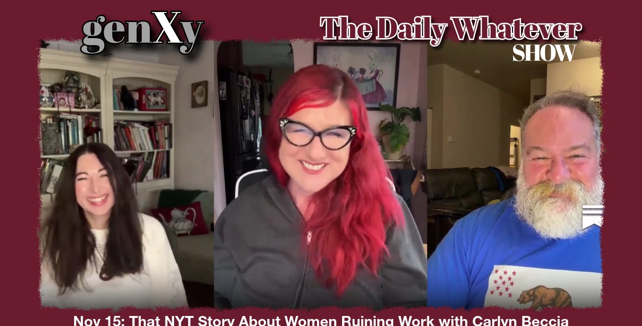 The Daily Whatever Show, Nov 15: That NYT Story About Women Ruining Work with Carlyn Beccia