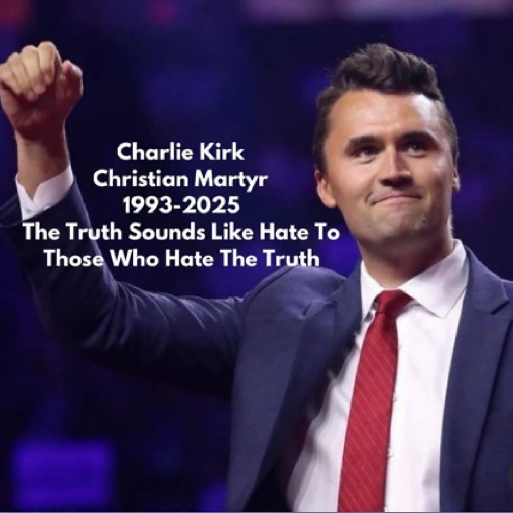 May be an image of 1 person and text that says 'Charlie Kirk Christian Martyr 1993-2025 The Truth Sounds Like Hate To Those Who Hate The Truth'
