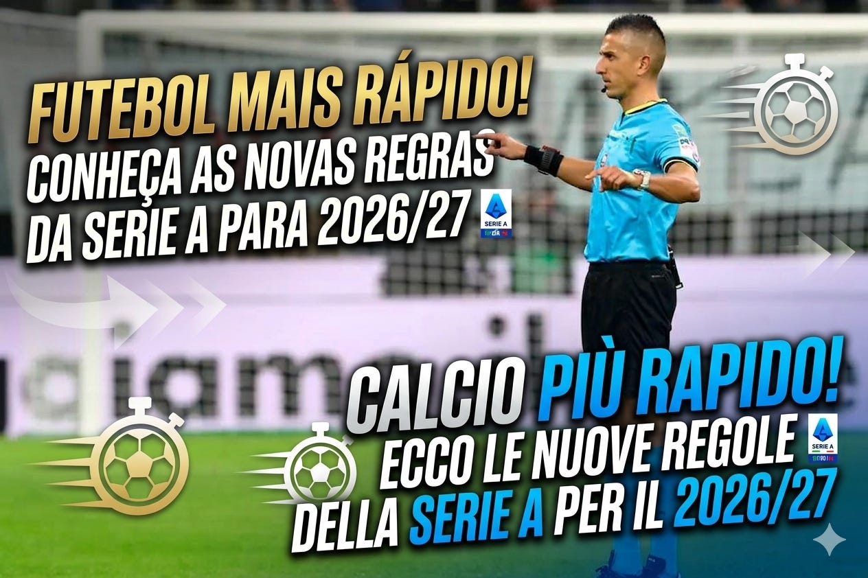 Futebol Mais Rápido! Conheça as Novas Regras da Serie A para 2026/27 / Calcio Più Rapido! Ecco le Nuove Regole della Serie A per il 2026/27