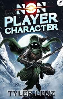Non-Player Character: A LitRPG Adventure eBook : Lenz, Tyler, MoonQuill:  Amazon.in: Books